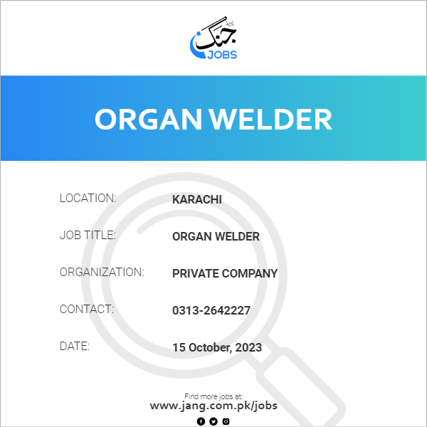 Private Company — Organ Welder Karachi Jobs 2026 — Organ Welder Pakistan 2026